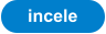 incele