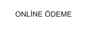 ONLİNE ÖDEME