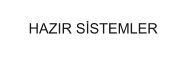 HAZIR SİSTEMLER