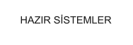 HAZIR SİSTEMLER